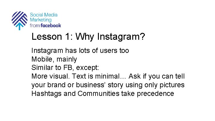Lesson 1: Why Instagram? Instagram has lots of users too Mobile, mainly Similar to