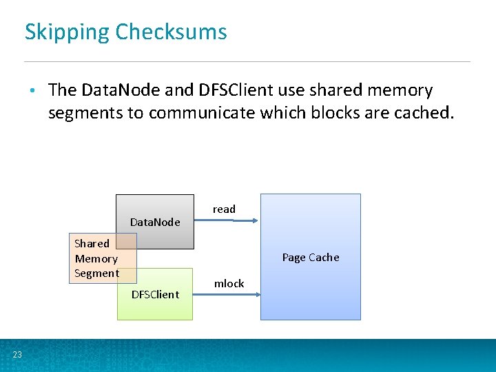 Skipping Checksums • The Data. Node and DFSClient use shared memory segments to communicate