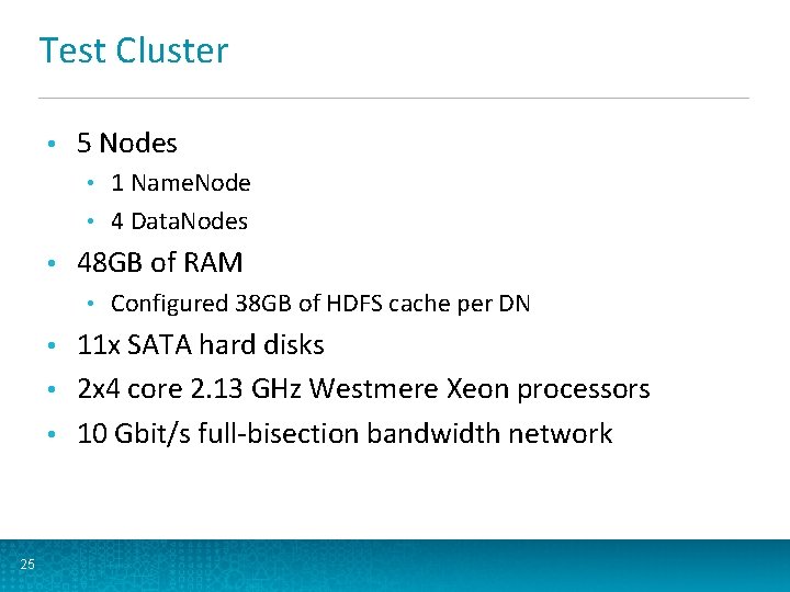 Test Cluster • 5 Nodes 1 Name. Node • 4 Data. Nodes • •