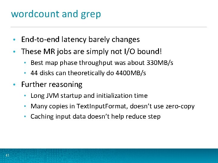 wordcount and grep End-to-end latency barely changes • These MR jobs are simply not