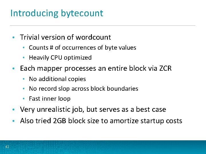 Introducing bytecount • Trivial version of wordcount Counts # of occurrences of byte values