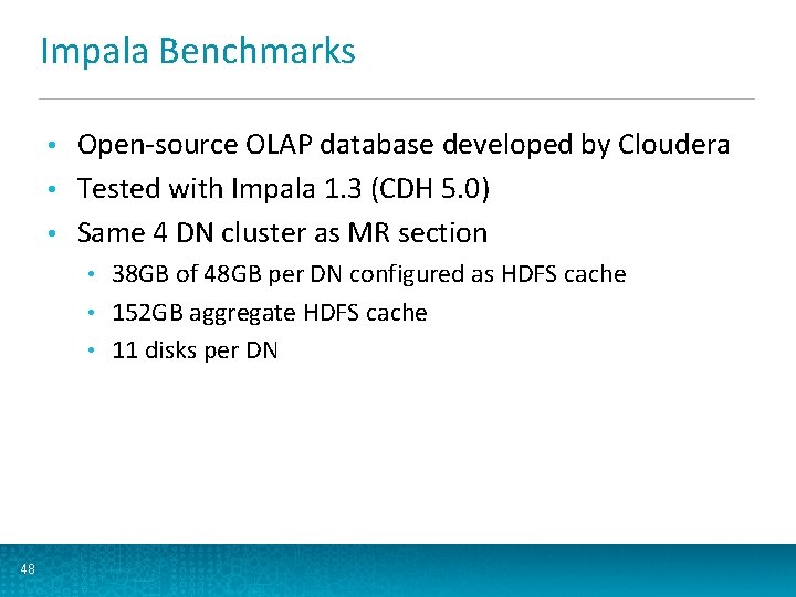 Impala Benchmarks Open-source OLAP database developed by Cloudera • Tested with Impala 1. 3