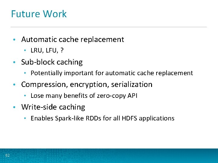 Future Work • Automatic cache replacement • • Sub-block caching • • Lose many