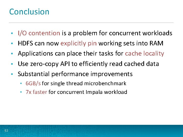Conclusion • • • I/O contention is a problem for concurrent workloads HDFS can