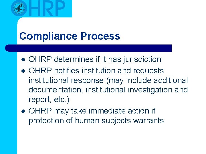 Compliance Process l l l OHRP determines if it has jurisdiction OHRP notifies institution Compliance Process l l l OHRP determines if it has jurisdiction OHRP notifies institution