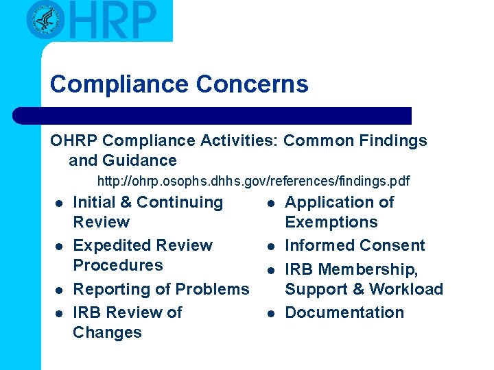Compliance Concerns OHRP Compliance Activities: Common Findings and Guidance http: //ohrp. osophs. dhhs. gov/references/findings. Compliance Concerns OHRP Compliance Activities: Common Findings and Guidance http: //ohrp. osophs. dhhs. gov/references/findings.