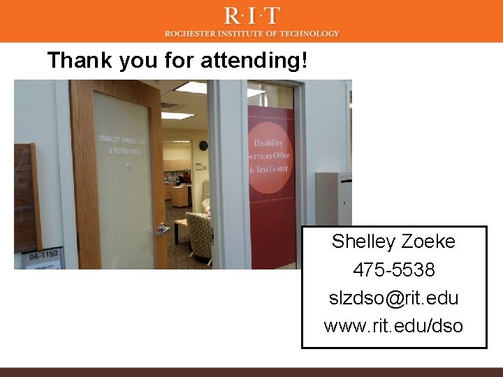 Thank you for attending! Shelley Zoeke 475 -5538 slzdso@rit. edu www. rit. edu/dso Thank you for attending! Shelley Zoeke 475 -5538 slzdso@rit. edu www. rit. edu/dso