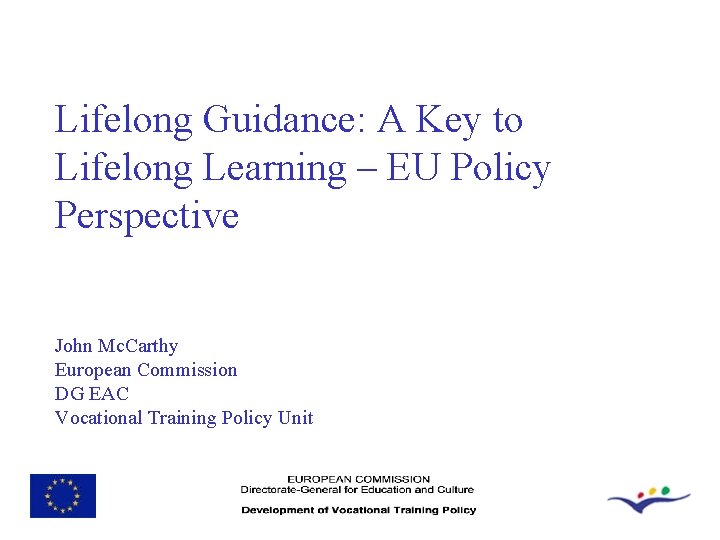 Lifelong Guidance: A Key to Lifelong Learning – EU Policy Perspective John Mc. Carthy