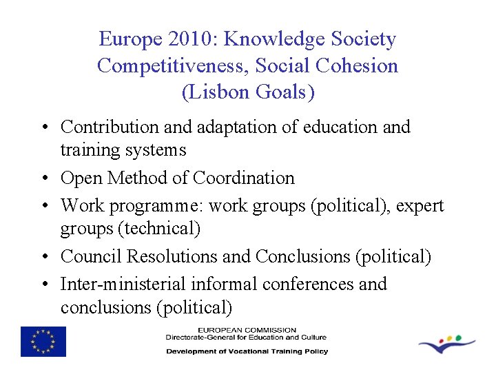 Europe 2010: Knowledge Society Competitiveness, Social Cohesion (Lisbon Goals) • Contribution and adaptation of