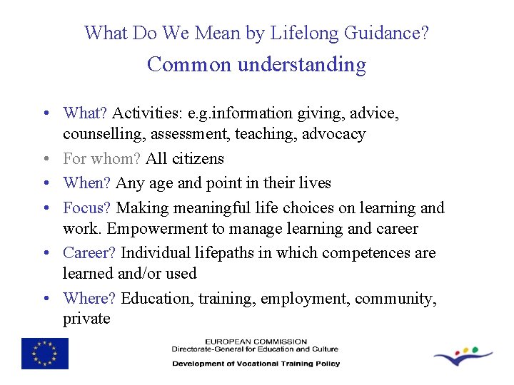 What Do We Mean by Lifelong Guidance? Common understanding • What? Activities: e. g.