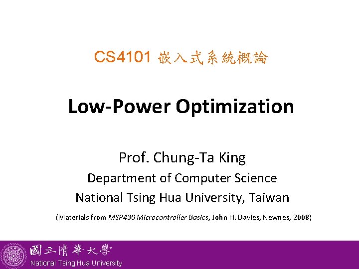 CS 4101 嵌入式系統概論 Low-Power Optimization Prof. Chung-Ta King Department of Computer Science National Tsing