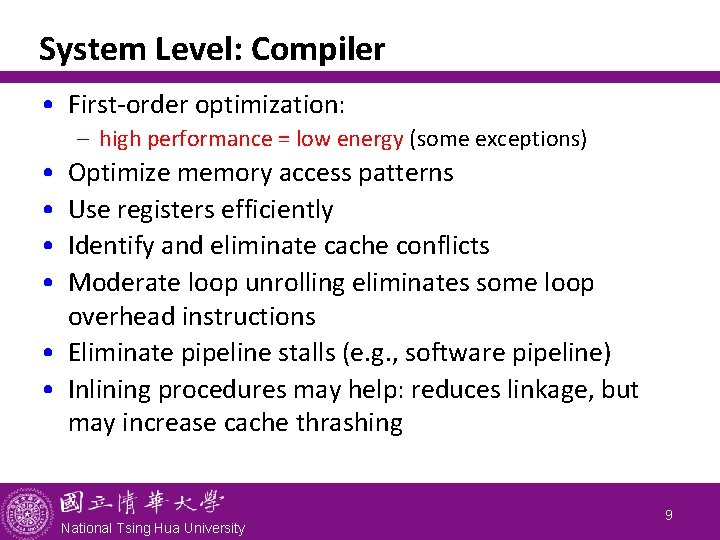 System Level: Compiler • First-order optimization: - high performance = low energy (some exceptions)