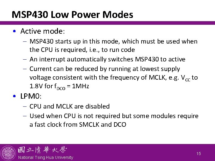 MSP 430 Low Power Modes • Active mode: - MSP 430 starts up in