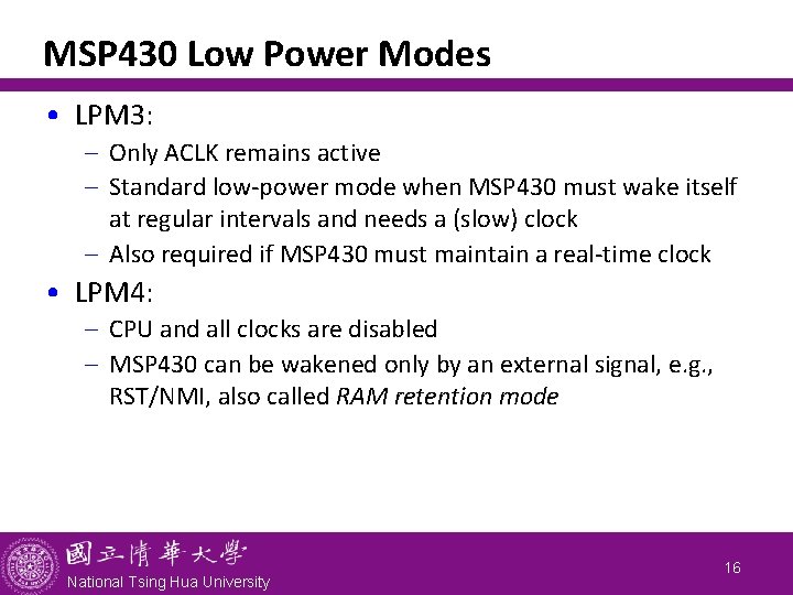 MSP 430 Low Power Modes • LPM 3: - Only ACLK remains active -