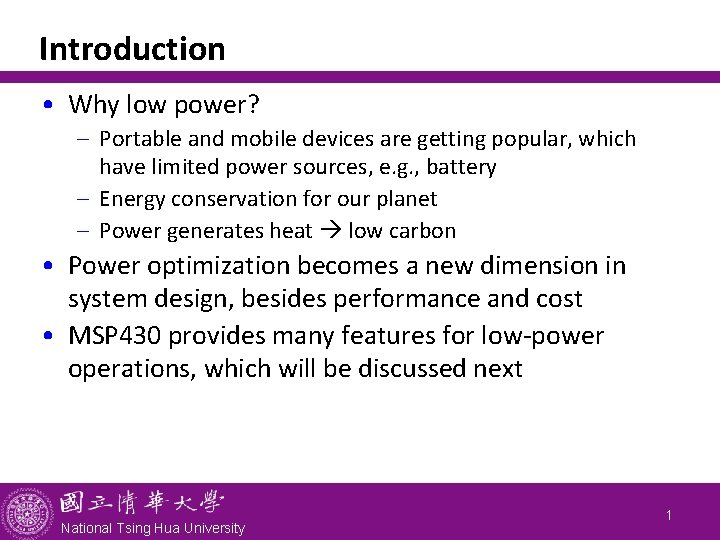 Introduction • Why low power? - Portable and mobile devices are getting popular, which