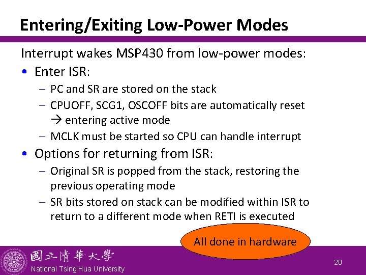 Entering/Exiting Low-Power Modes Interrupt wakes MSP 430 from low-power modes: • Enter ISR: -