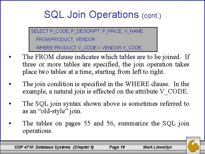 SQL Join Operations (cont. ) SELECT P_CODE, P_DESCRIPT, P_PRICE, V_NAME FROM PRODUCT, VENDOR WHERE