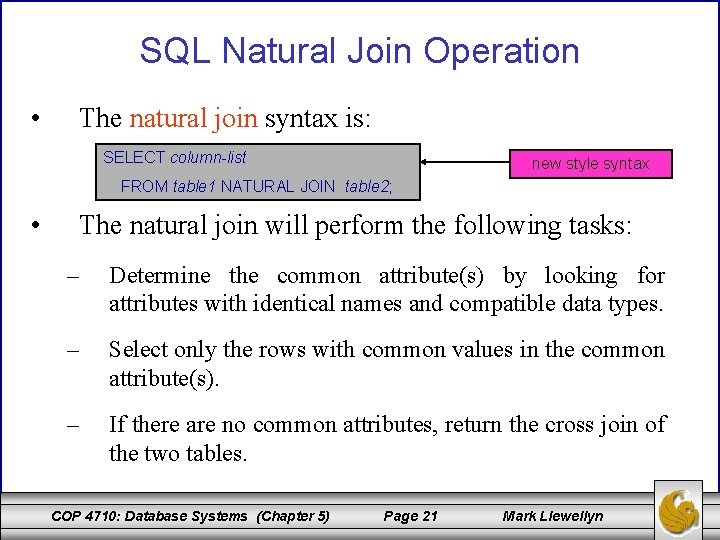 SQL Natural Join Operation • The natural join syntax is: SELECT column-list new style