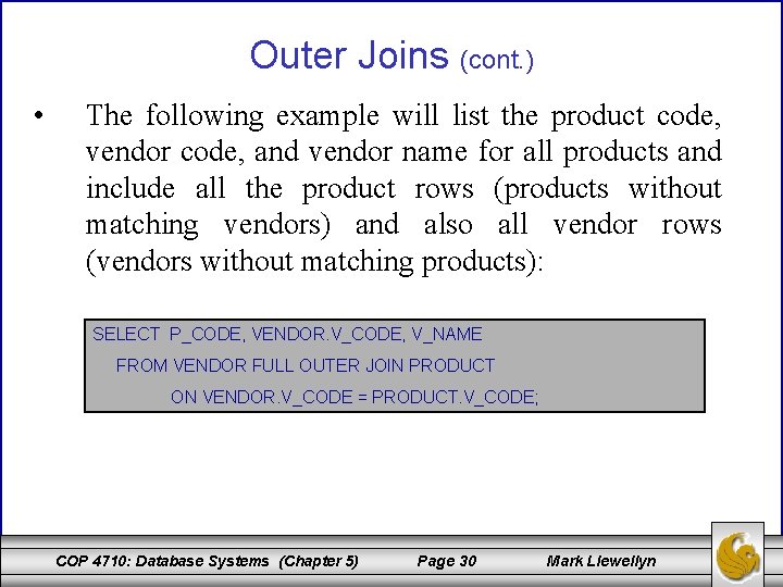 Outer Joins (cont. ) • The following example will list the product code, vendor