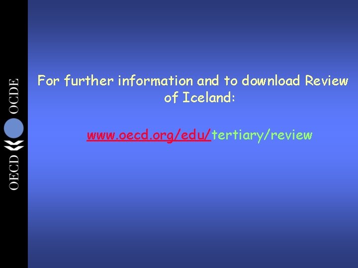 For further information and to download Review of Iceland: www. oecd. org/edu/tertiary/review 