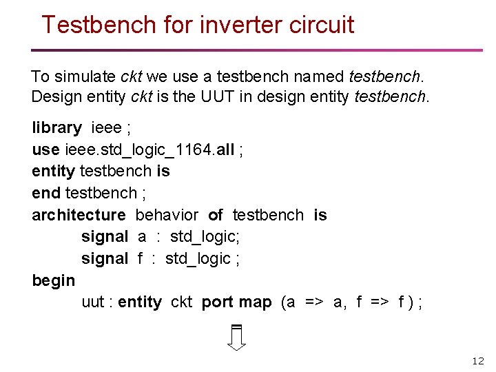 Testbench for inverter circuit To simulate ckt we use a testbench named testbench. Design