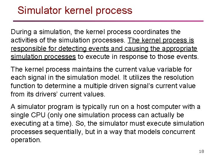 Simulator kernel process During a simulation, the kernel process coordinates the activities of the