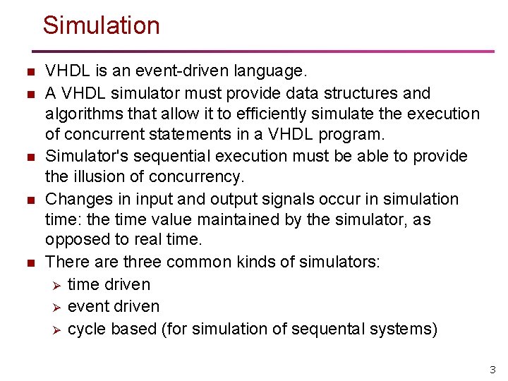 Simulation n n VHDL is an event-driven language. A VHDL simulator must provide data