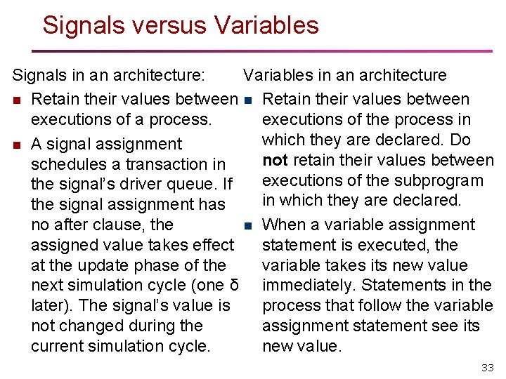 Signals versus Variables Signals in an architecture: Variables in an architecture n Retain their