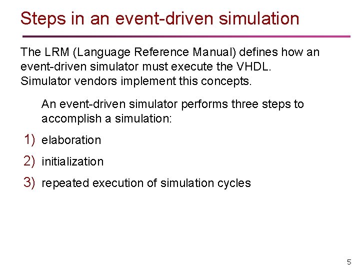 Steps in an event-driven simulation The LRM (Language Reference Manual) defines how an event-driven