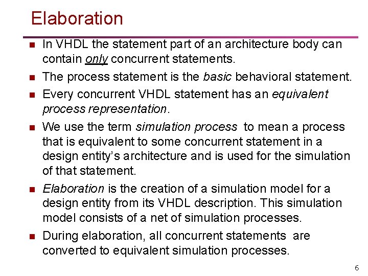 Elaboration n n n In VHDL the statement part of an architecture body can