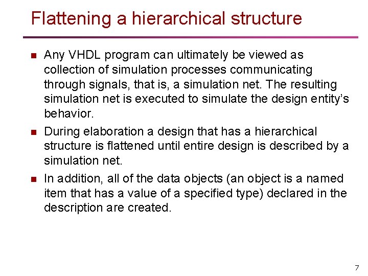 Flattening a hierarchical structure n n n Any VHDL program can ultimately be viewed