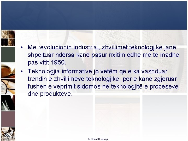  • Me revolucionin industrial, zhvillimet teknologjike janë shpejtuar ndërsa kanë pasur nxitim edhe