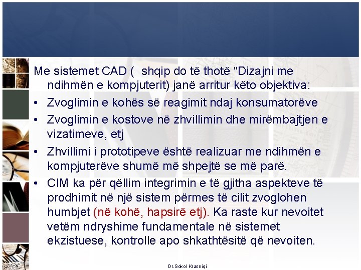 Me sistemet CAD ( shqip do të thotë “Dizajni me ndihmën e kompjuterit) janë