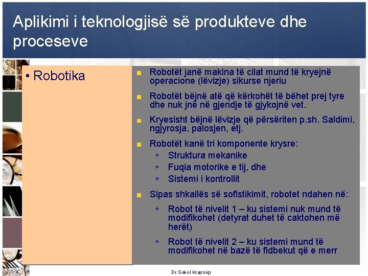 Aplikimi i teknologjisë së produkteve dhe proceseve • Robotika Robotët janë makina të cilat