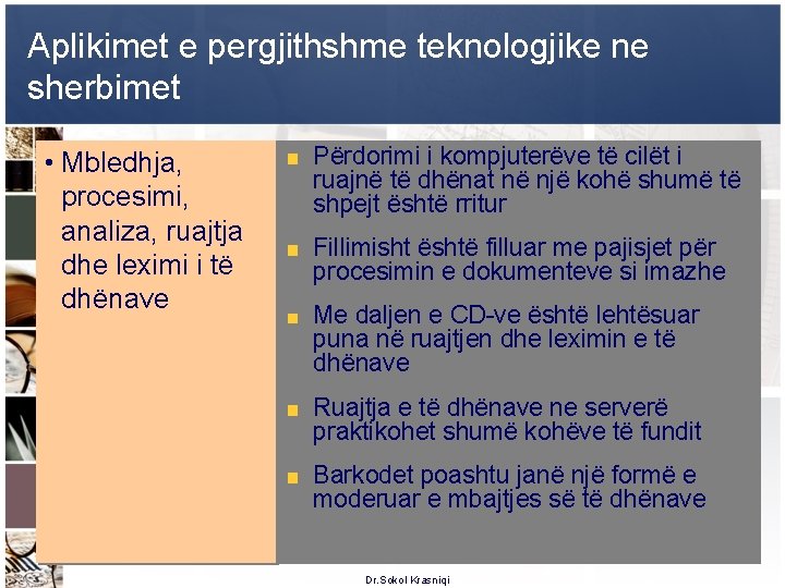 Aplikimet e pergjithshme teknologjike ne sherbimet • Mbledhja, procesimi, analiza, ruajtja dhe leximi i