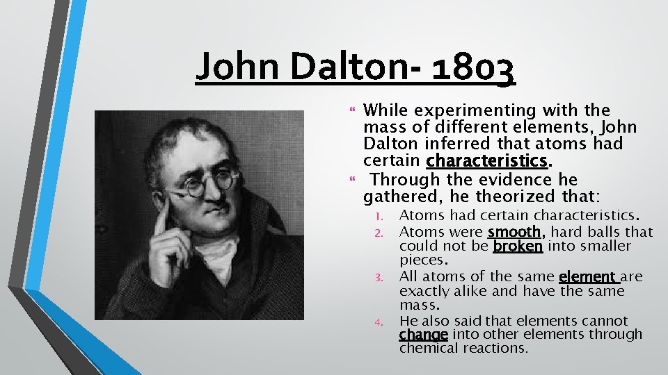 John Dalton- 1803 While experimenting with the mass of different elements, John Dalton inferred