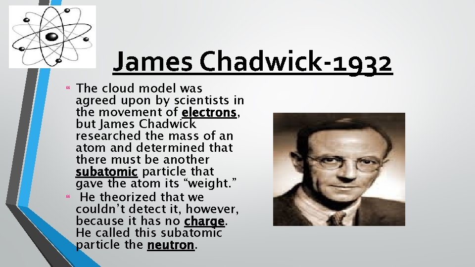 James Chadwick-1932 The cloud model was agreed upon by scientists in the movement of