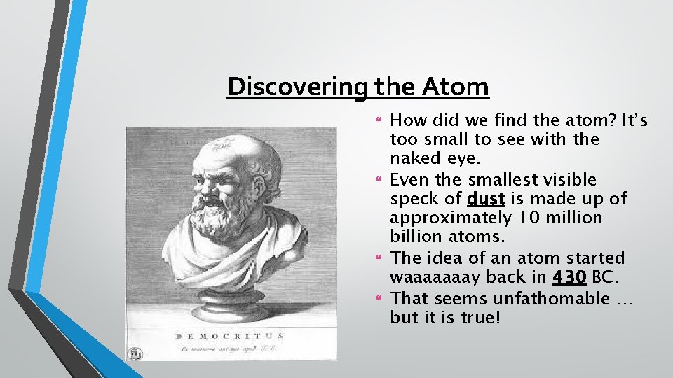 Discovering the Atom How did we find the atom? It’s too small to see