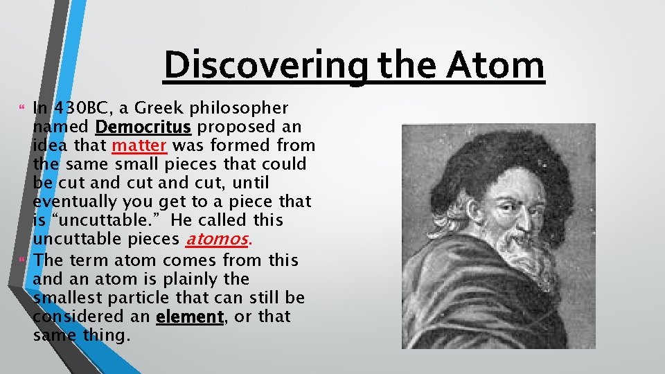 Discovering the Atom In 430 BC, a Greek philosopher named Democritus proposed an idea