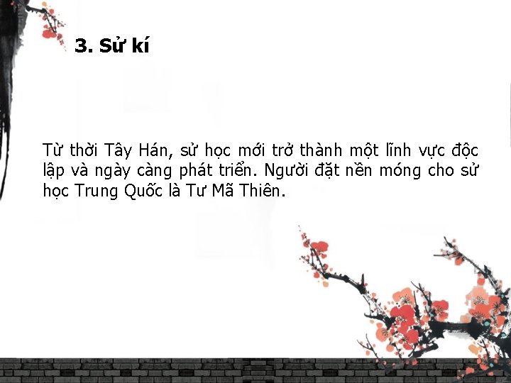 3. Sử kí Từ thời Tây Hán, sử học mới trở thành một lĩnh