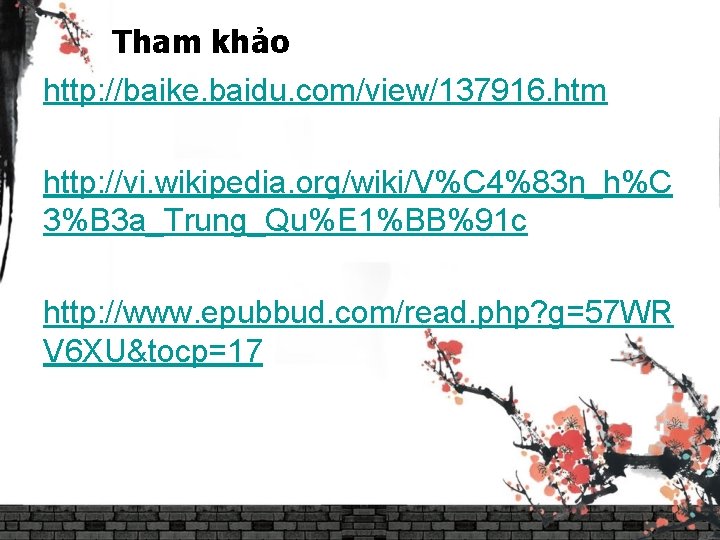 Tham khảo http: //baike. baidu. com/view/137916. htm http: //vi. wikipedia. org/wiki/V%C 4%83 n_h%C 3%B