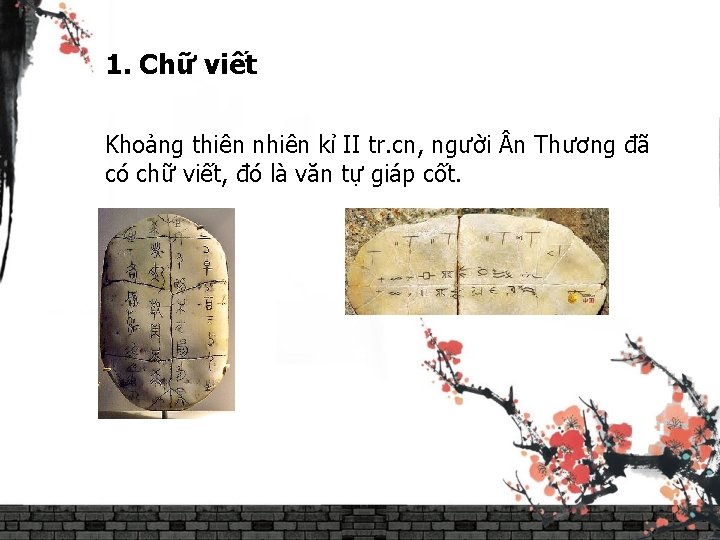 1. Chữ viết Khoảng thiên nhiên kỉ II tr. cn, người n Thương đã