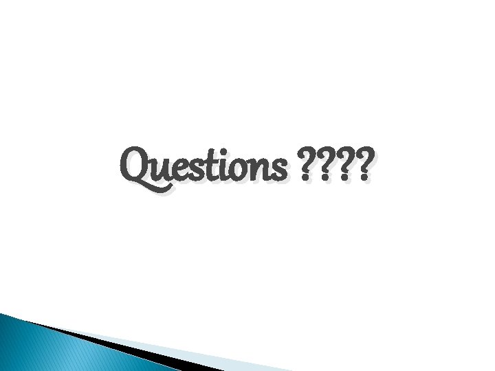 Questions ? ? Questions ? ?