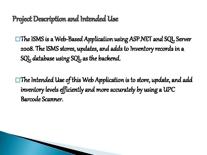 Project Description and Intended Use � The ISMS is a Web-Based Application using ASP. Project Description and Intended Use � The ISMS is a Web-Based Application using ASP.