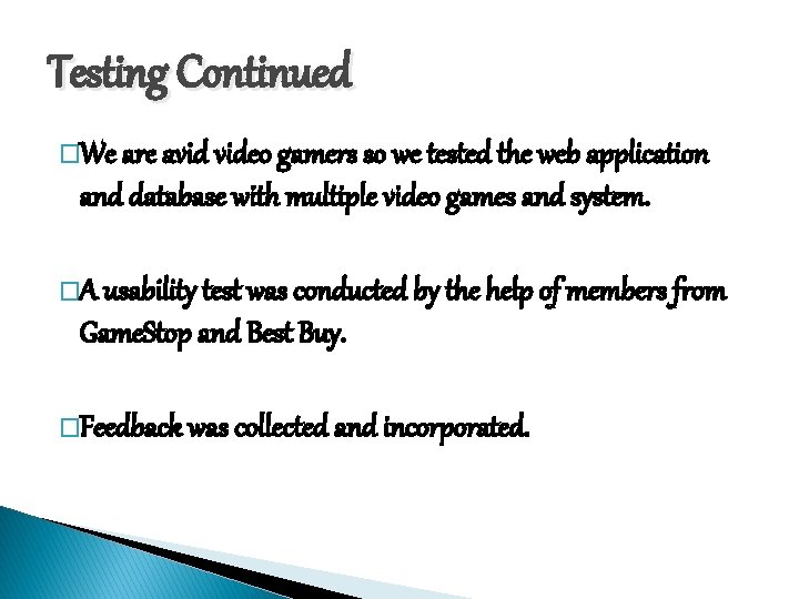 Testing Continued �We are avid video gamers so we tested the web application and Testing Continued �We are avid video gamers so we tested the web application and