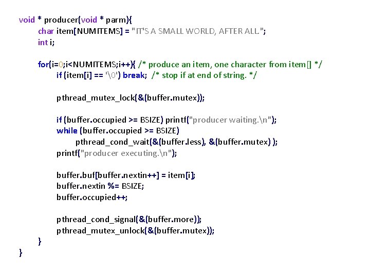 void * producer(void * parm){ char item[NUMITEMS] = "IT'S A SMALL WORLD, AFTER ALL.