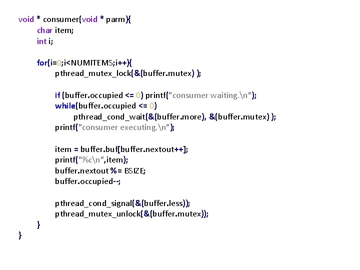 void * consumer(void * parm){ char item; int i; for(i=0; i<NUMITEMS; i++){ pthread_mutex_lock(&(buffer. mutex)