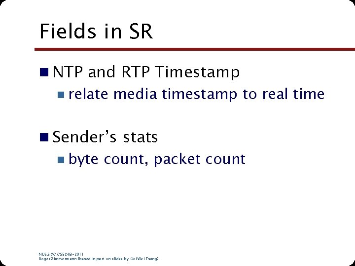 Fields in SR n NTP and RTP Timestamp n relate media timestamp to real Fields in SR n NTP and RTP Timestamp n relate media timestamp to real
