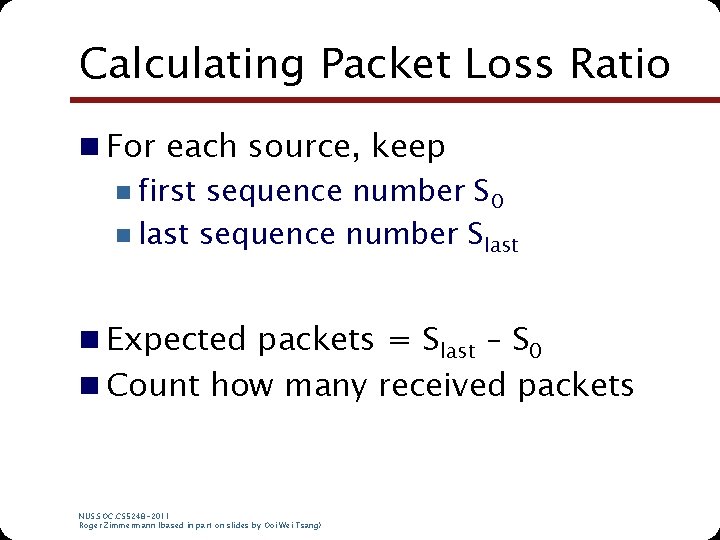 Calculating Packet Loss Ratio n For each source, keep n first sequence number S Calculating Packet Loss Ratio n For each source, keep n first sequence number S