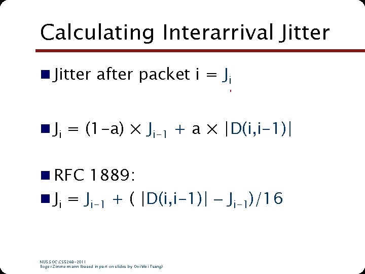 Calculating Interarrival Jitter n Jitter after packet i = Ji n Ji = (1 Calculating Interarrival Jitter n Jitter after packet i = Ji n Ji = (1